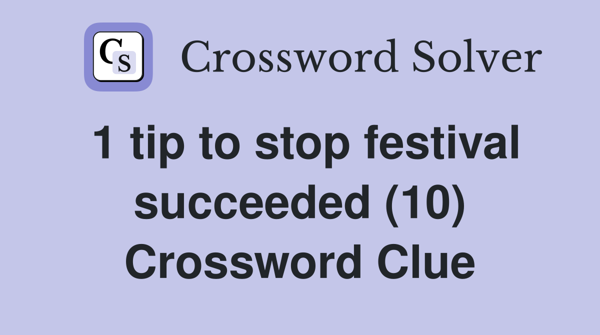 1 tip to stop festival succeeded (10) Crossword Clue