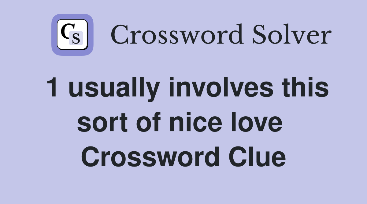 1 usually involves this sort of nice love  Crossword Clue