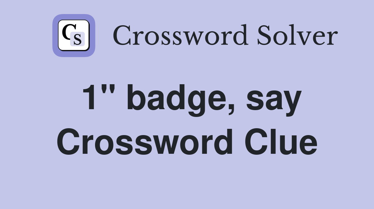 1" badge, say Crossword Clue