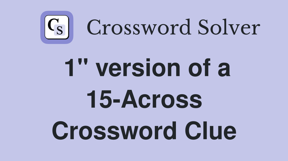 1" version of a 15-Across Crossword Clue