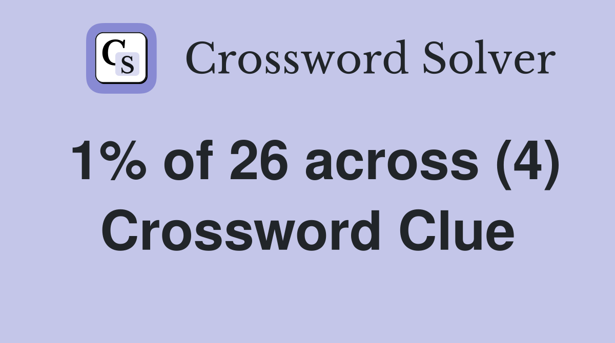 1% of 26 across (4) Crossword Clue