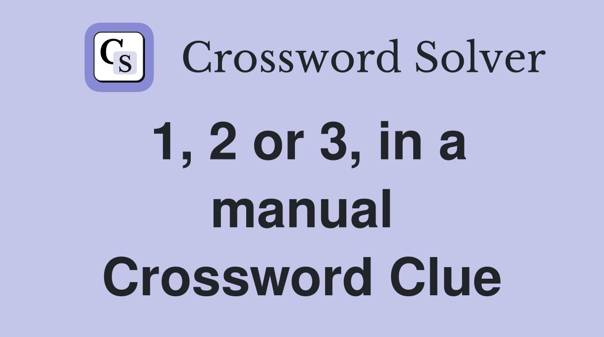 1, 2 or 3, in a manual Crossword Clue