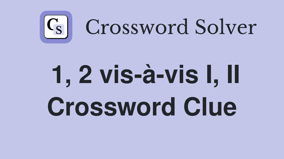 1, 2 vis-à-vis I, II Crossword Clue