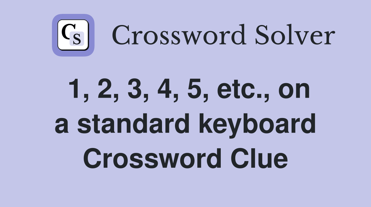 1, 2, 3, 4, 5, etc., on a standard keyboard Crossword Clue