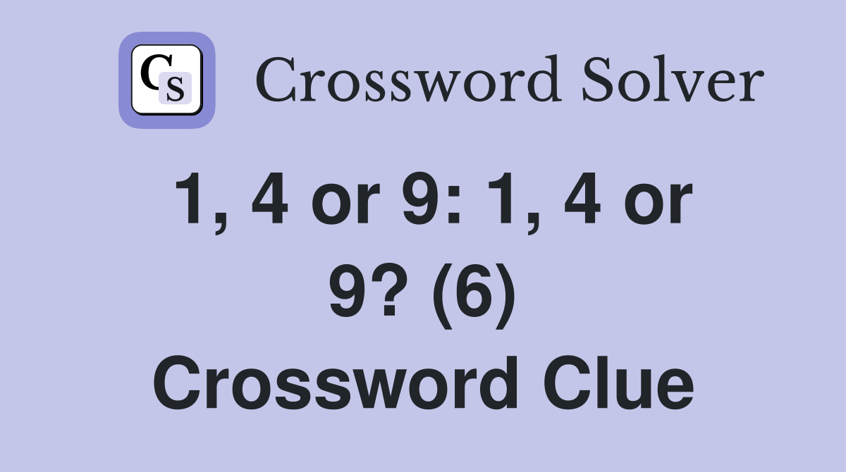 1, 4 or 9: 1, 4 or 9? (6) Crossword Clue