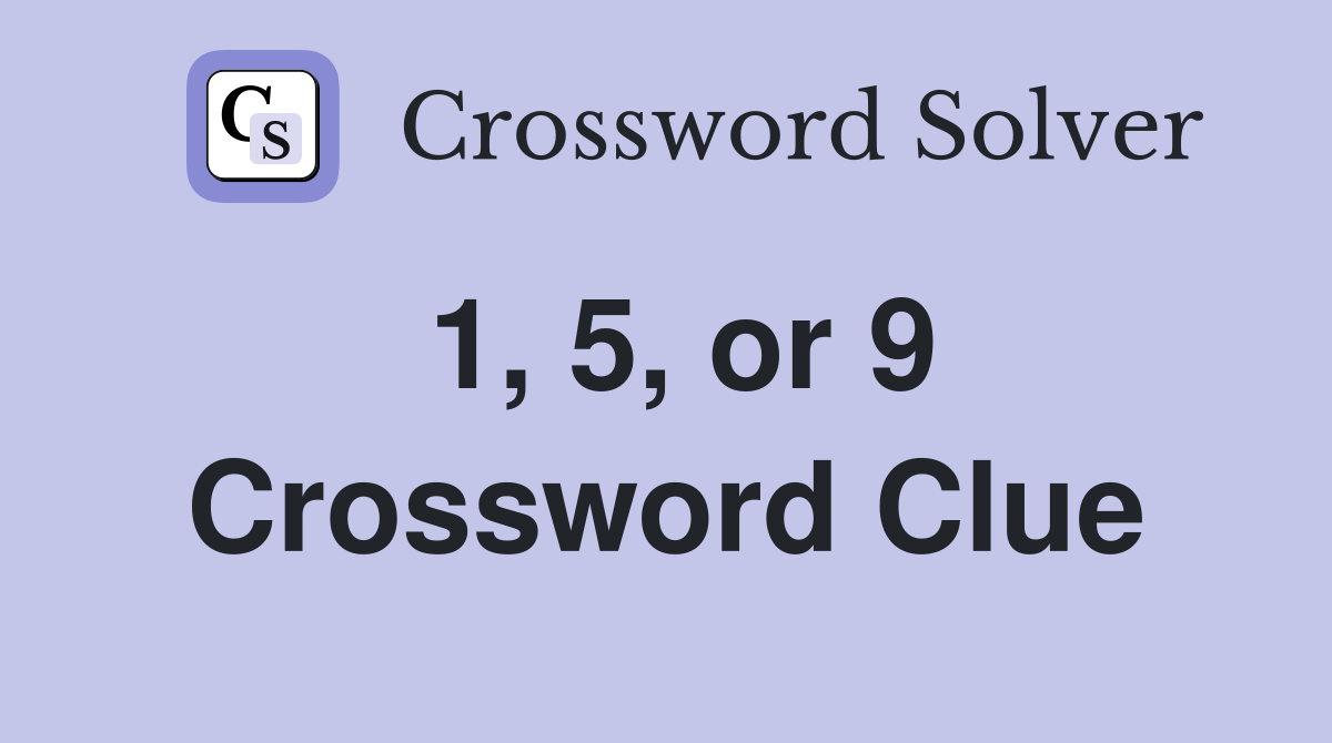 1, 5, or 9 Crossword Clue
