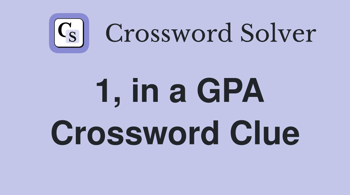 1, in a GPA Crossword Clue