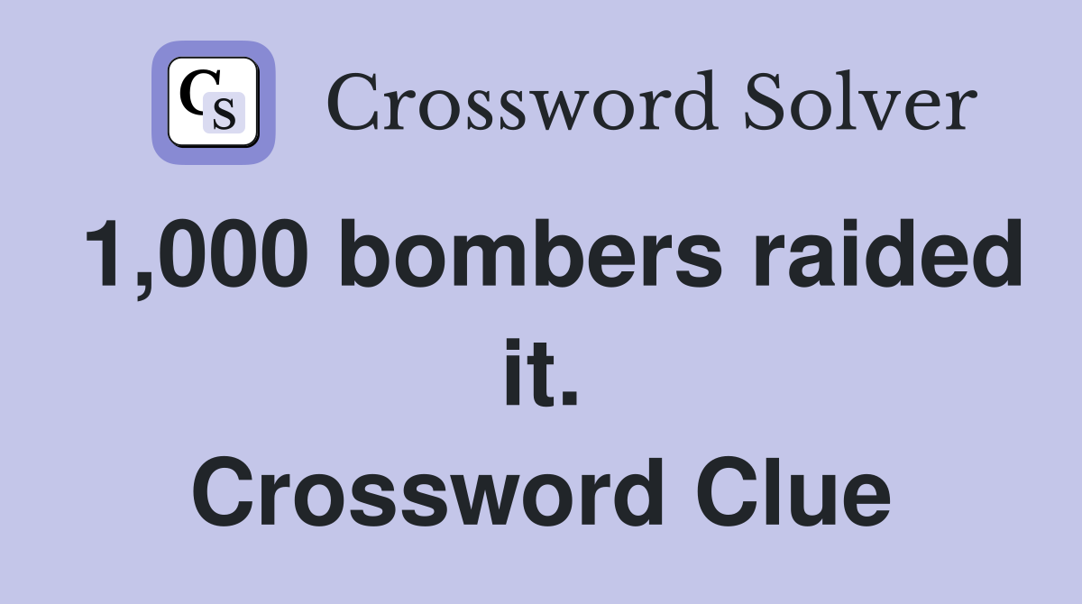 1,000 bombers raided it. Crossword Clue