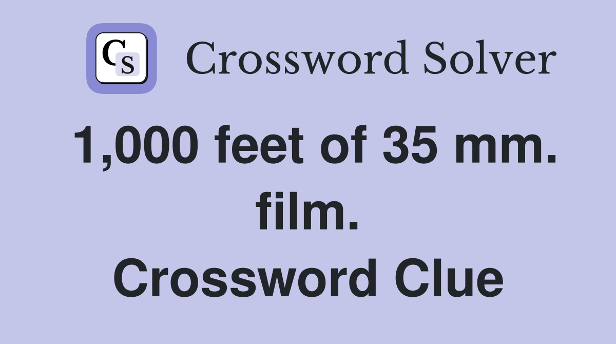 1,000 feet of 35 mm. film. Crossword Clue