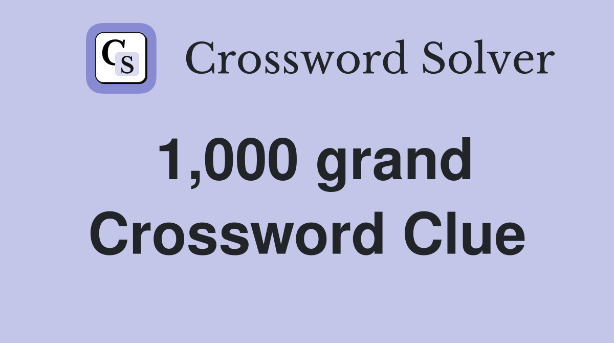 1,000 grand Crossword Clue
