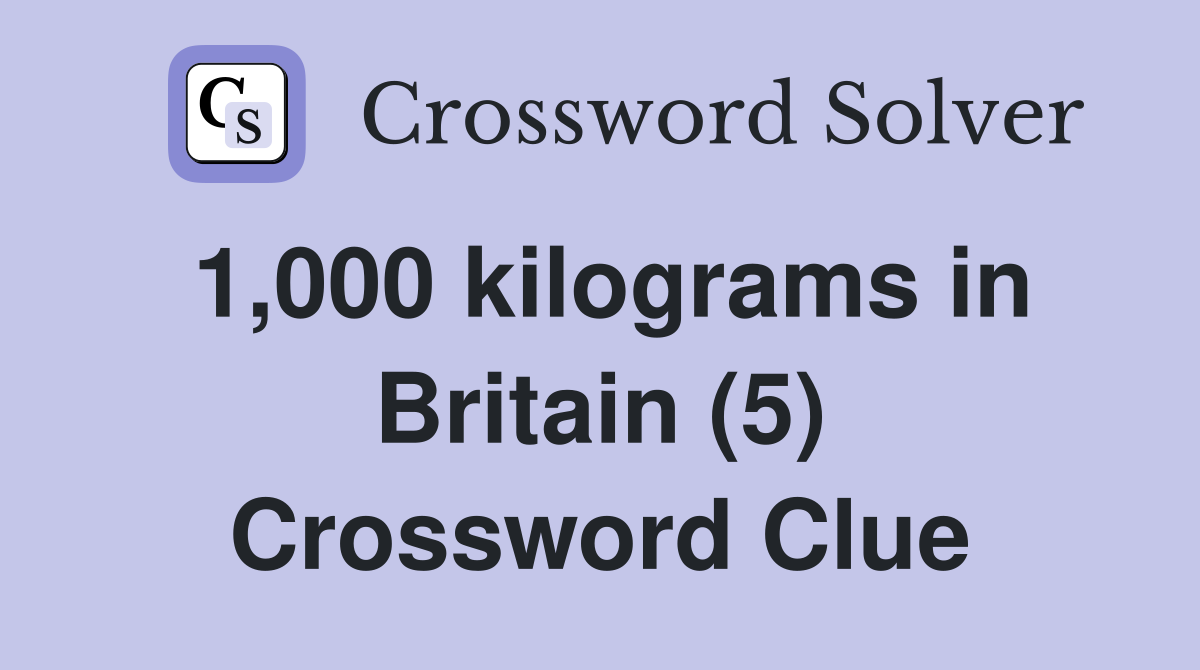 1,000 kilograms in Britain (5) Crossword Clue