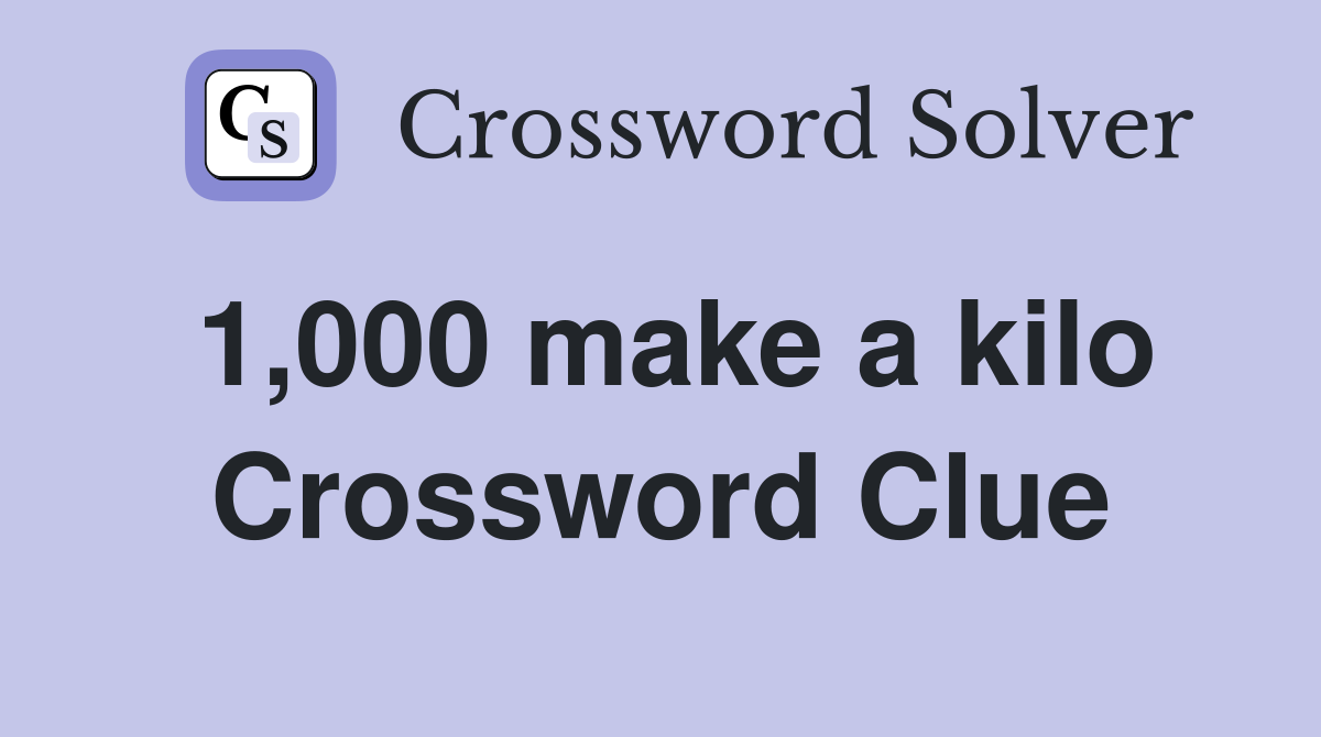 1,000 make a kilo Crossword Clue