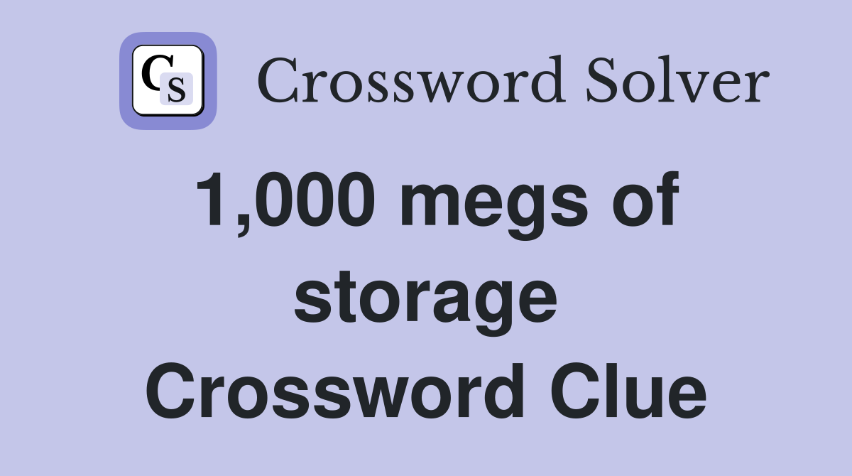 1,000 megs of storage Crossword Clue
