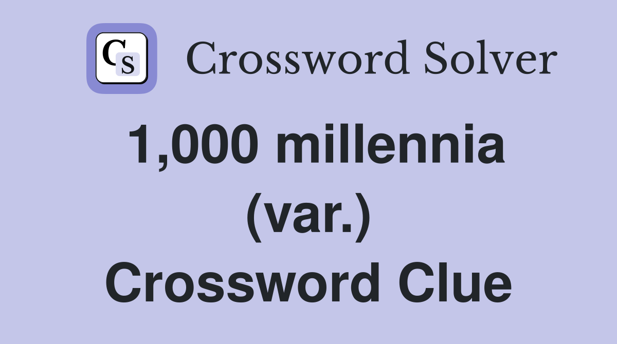 1,000 millennia (var.) Crossword Clue
