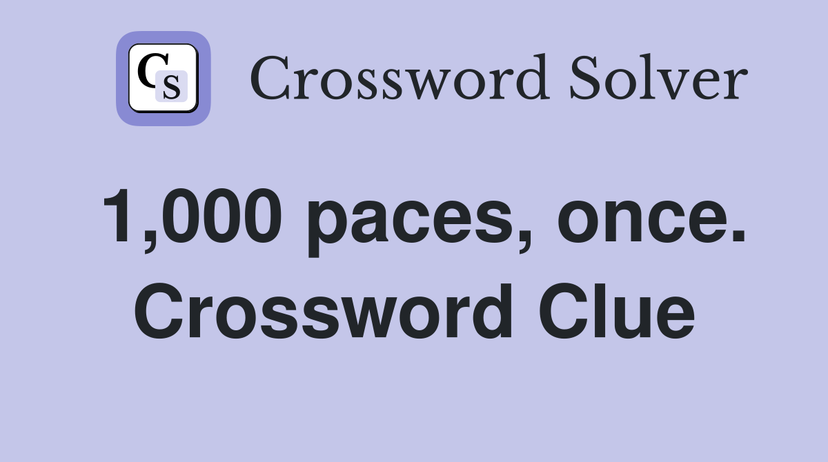 1,000 paces, once. Crossword Clue