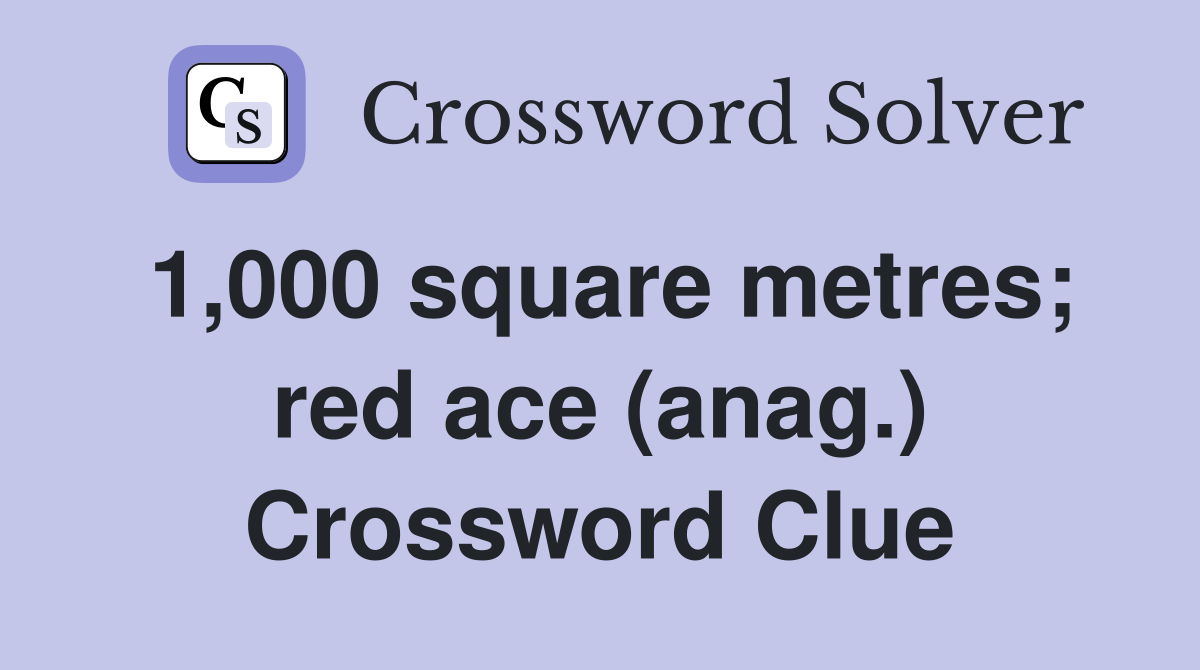 1,000 square metres; red ace (anag.) Crossword Clue