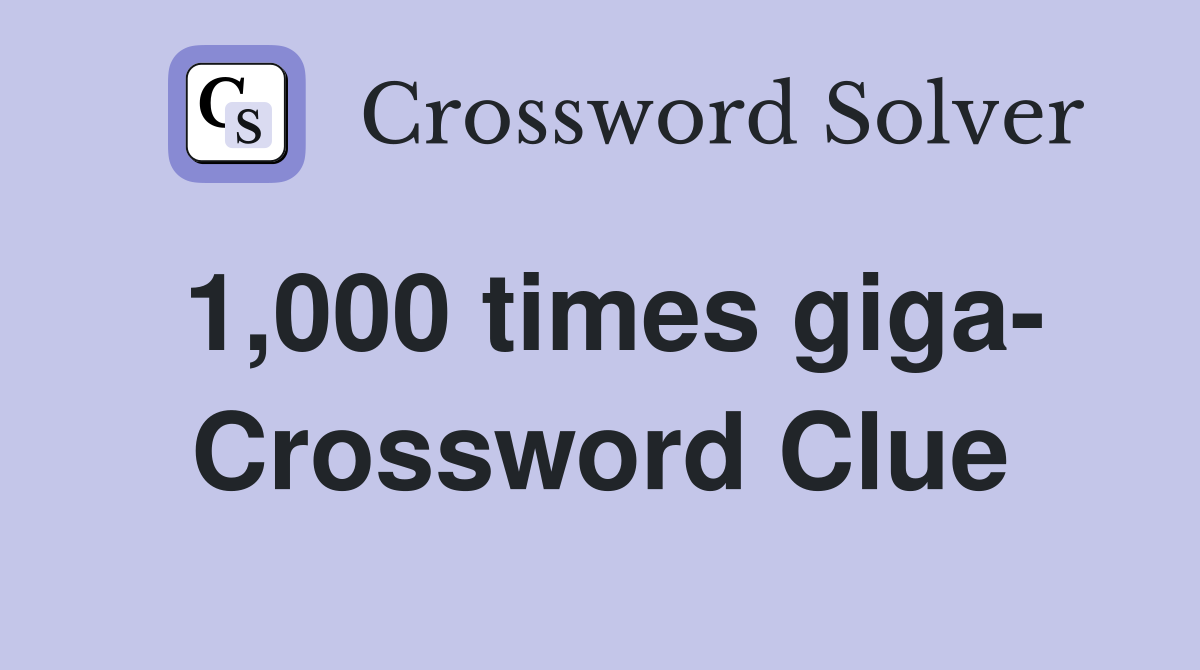 1,000 times giga- Crossword Clue