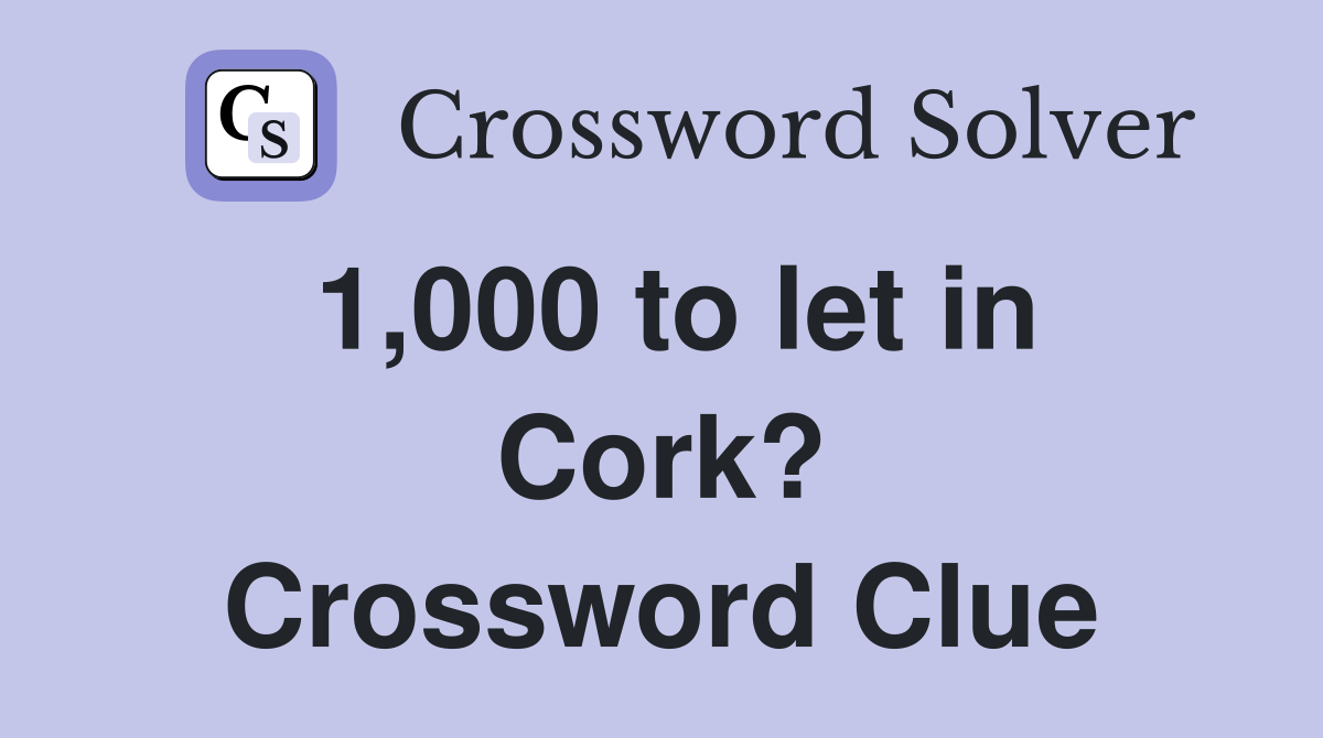 1,000 to let in Cork? Crossword Clue