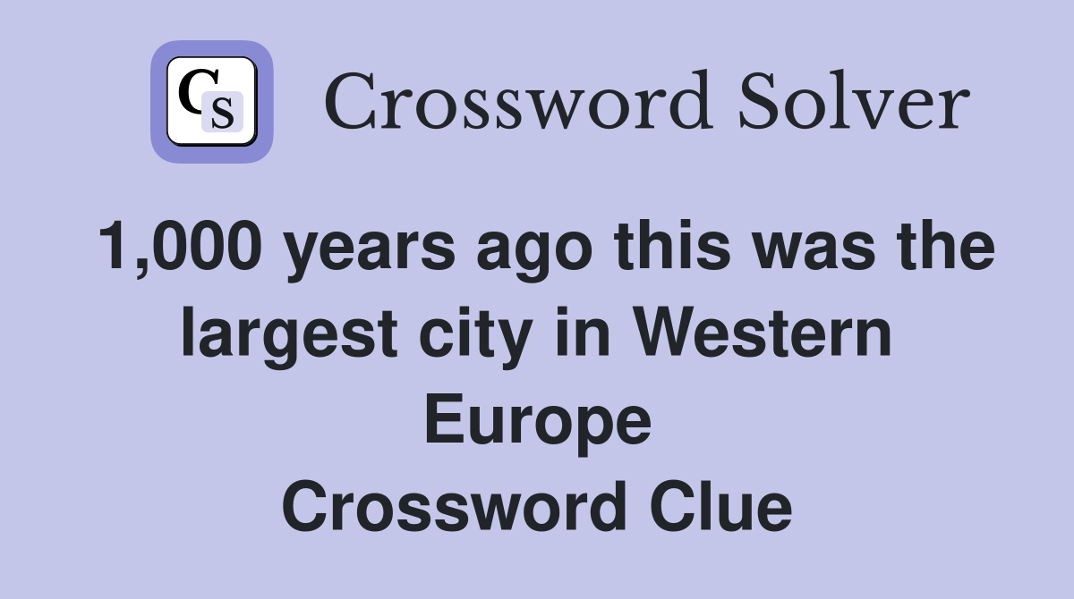 1,000 years ago this was the largest city in Western Europe Crossword Clue