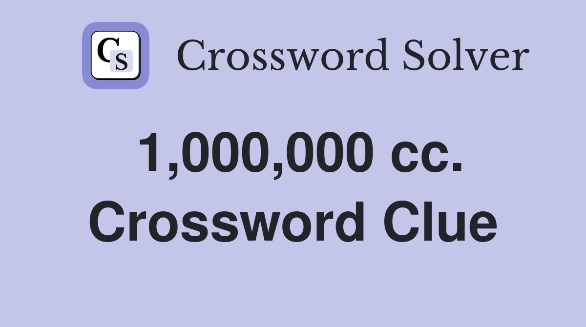 1,000,000 cc. Crossword Clue