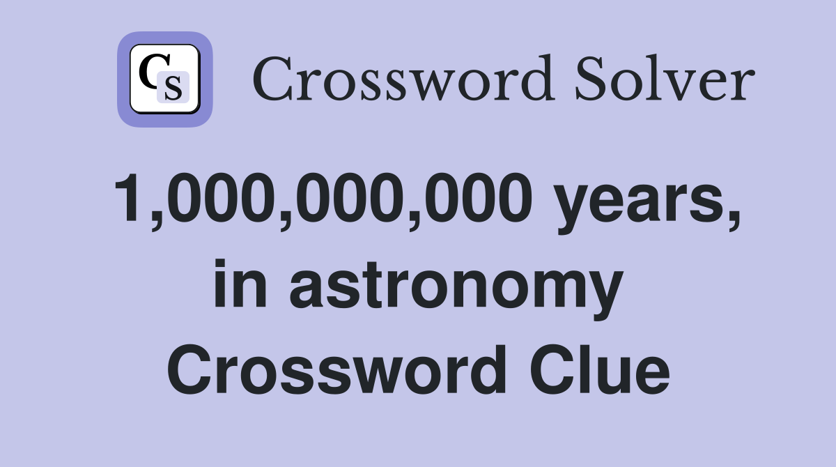 1,000,000,000 years, in astronomy Crossword Clue