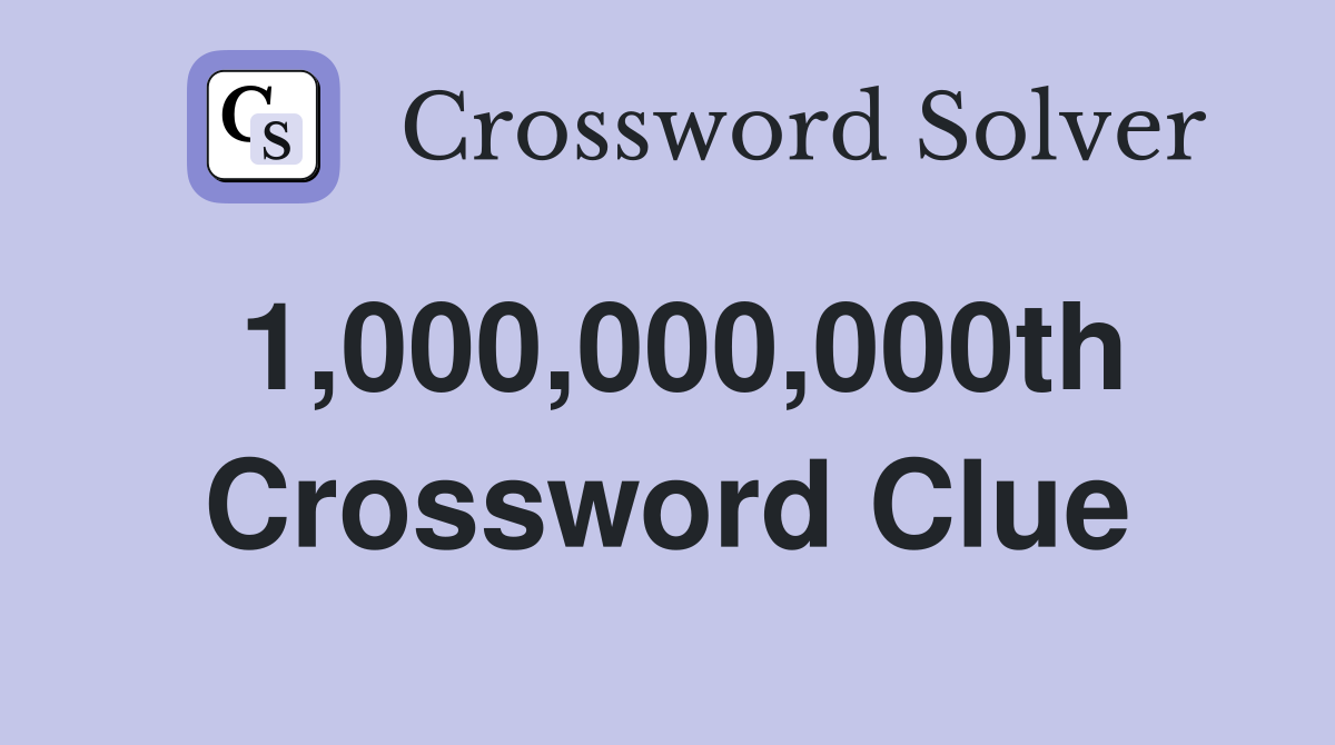 1,000,000,000th Crossword Clue