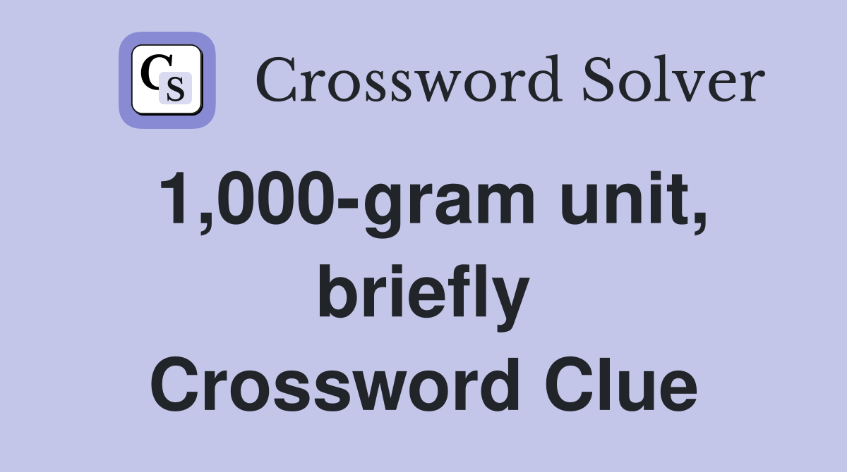 1,000-gram unit, briefly Crossword Clue