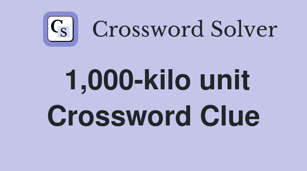 1,000-kilo unit Crossword Clue