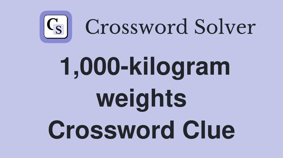 1,000-kilogram weights Crossword Clue