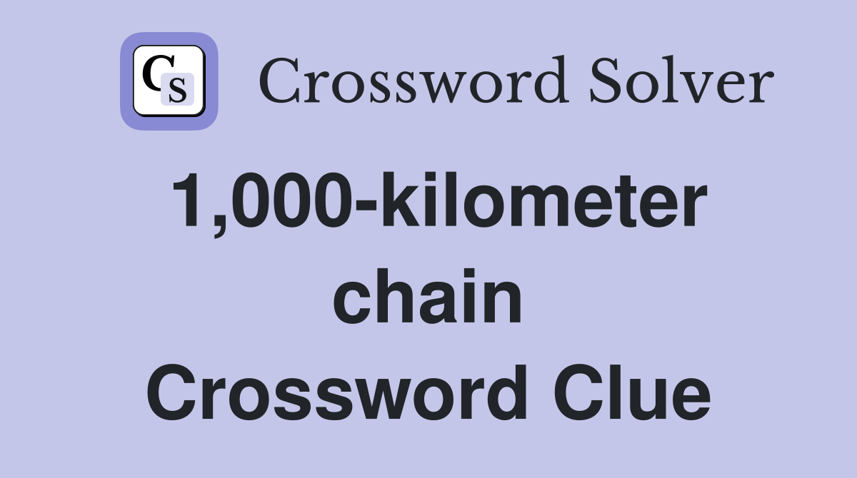 1,000-kilometer chain Crossword Clue
