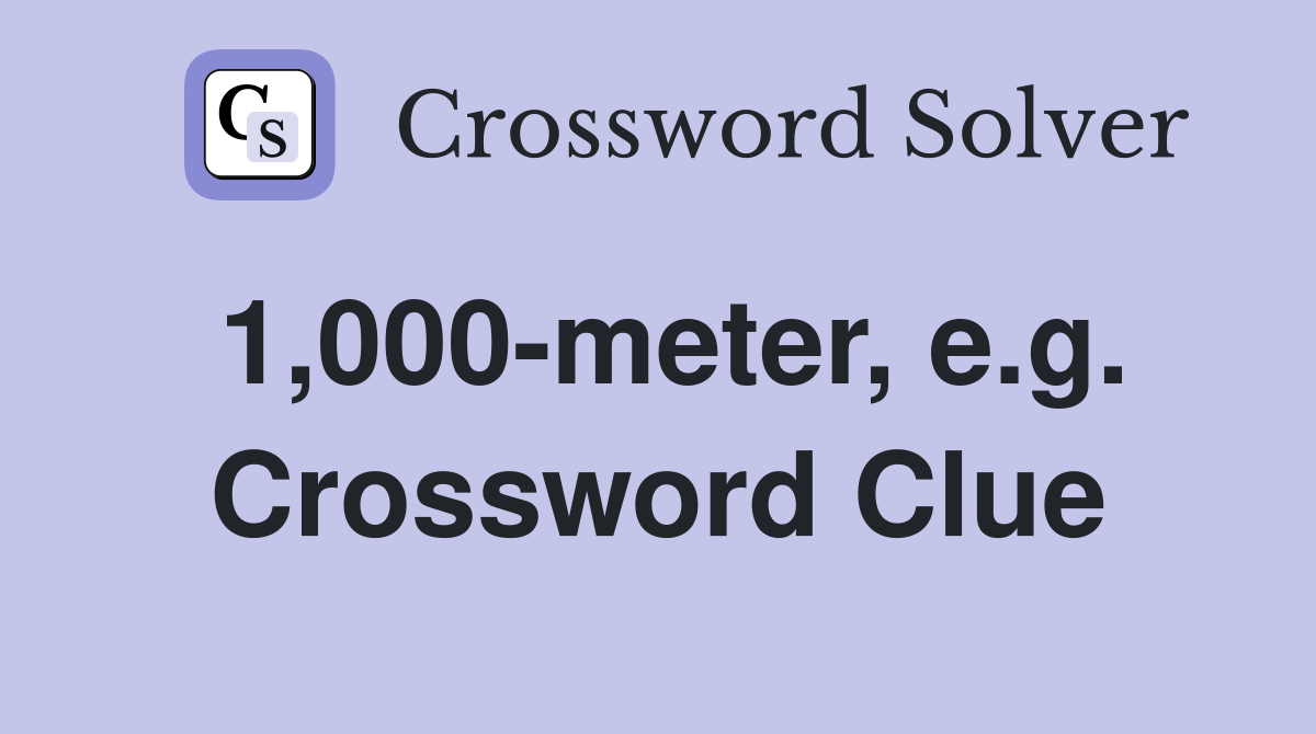 1,000-meter, e.g. Crossword Clue