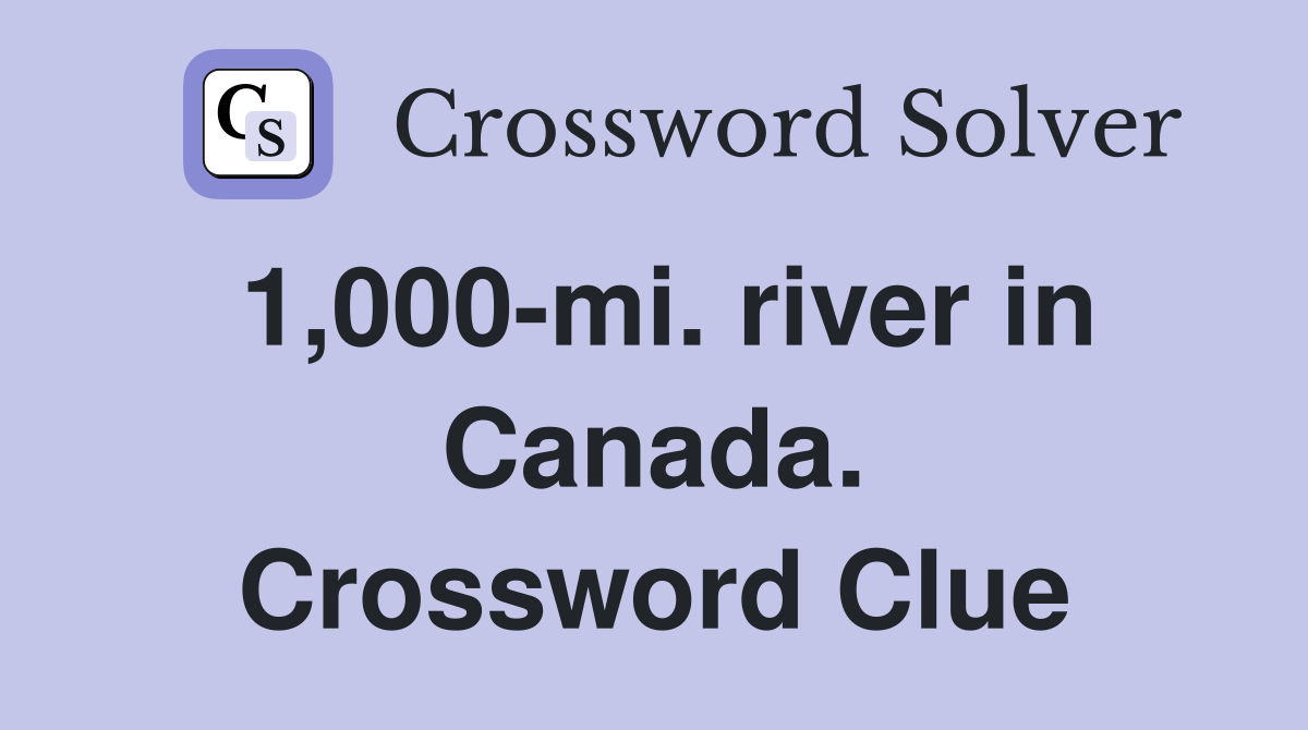 1,000-mi. river in Canada. Crossword Clue