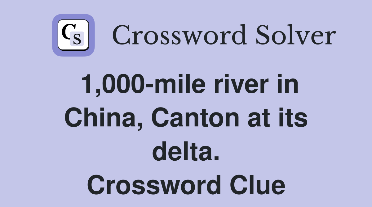 1,000-mile river in China, Canton at its delta. Crossword Clue