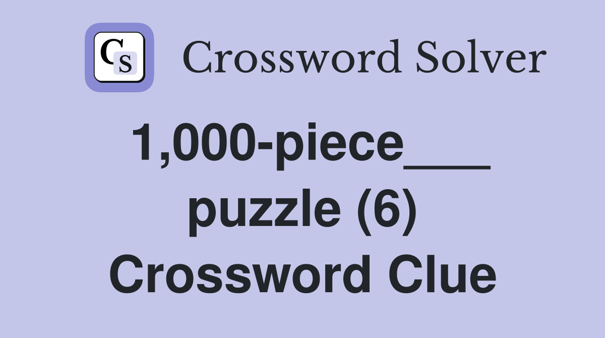 1,000-piece___ puzzle (6) Crossword Clue