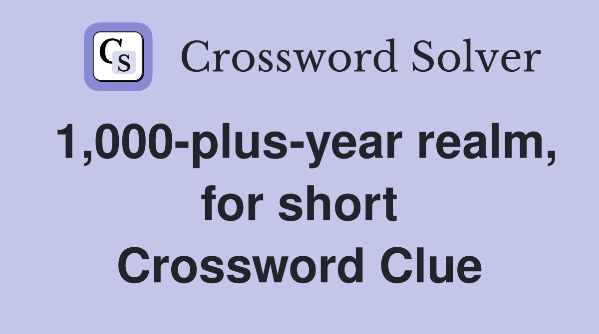 1,000-plus-year realm, for short Crossword Clue