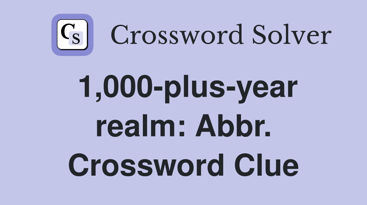 1,000-plus-year realm: Abbr. Crossword Clue