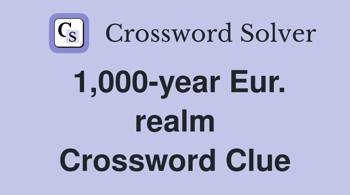1,000-year Eur. realm Crossword Clue
