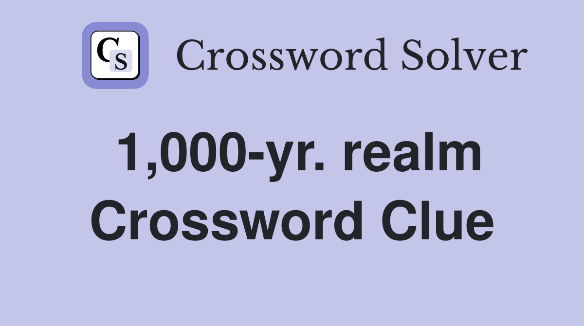 1,000-yr. realm Crossword Clue