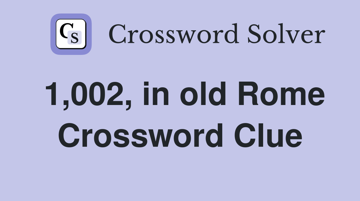 1,002, in old Rome Crossword Clue