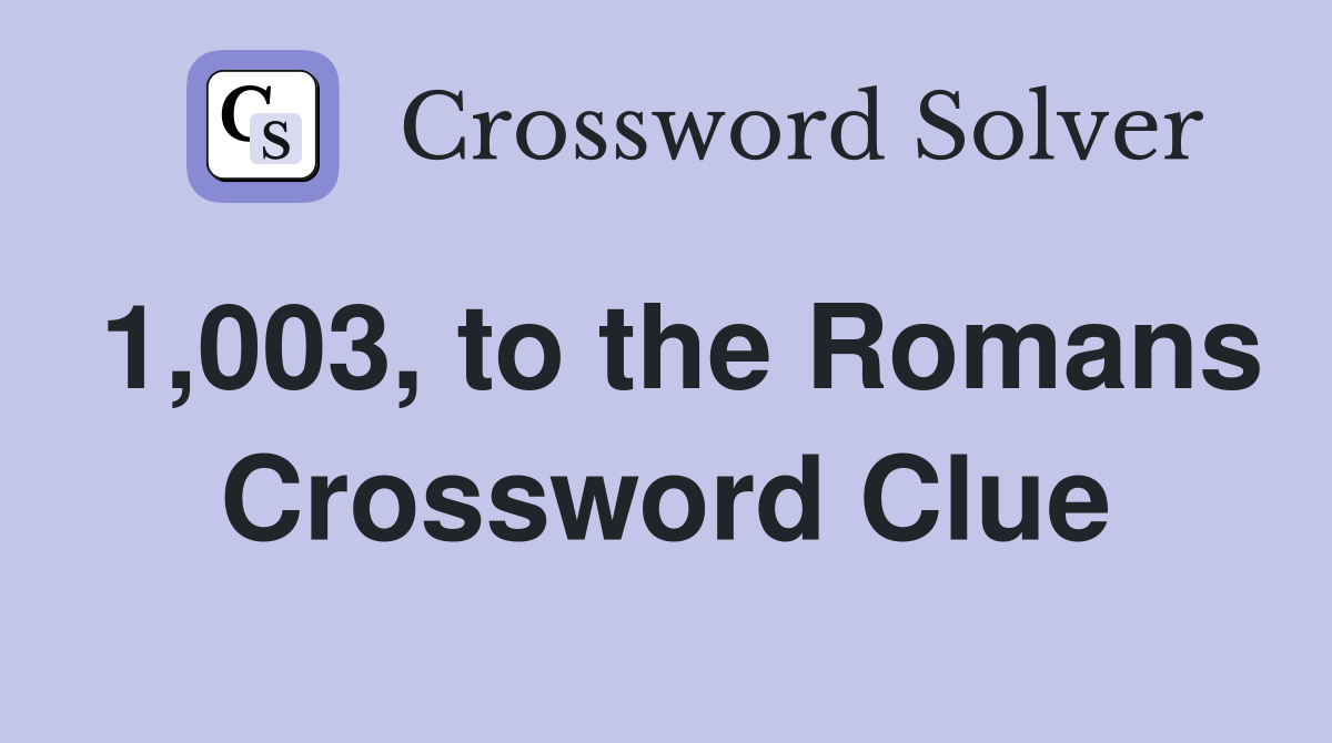 1,003, to the Romans Crossword Clue