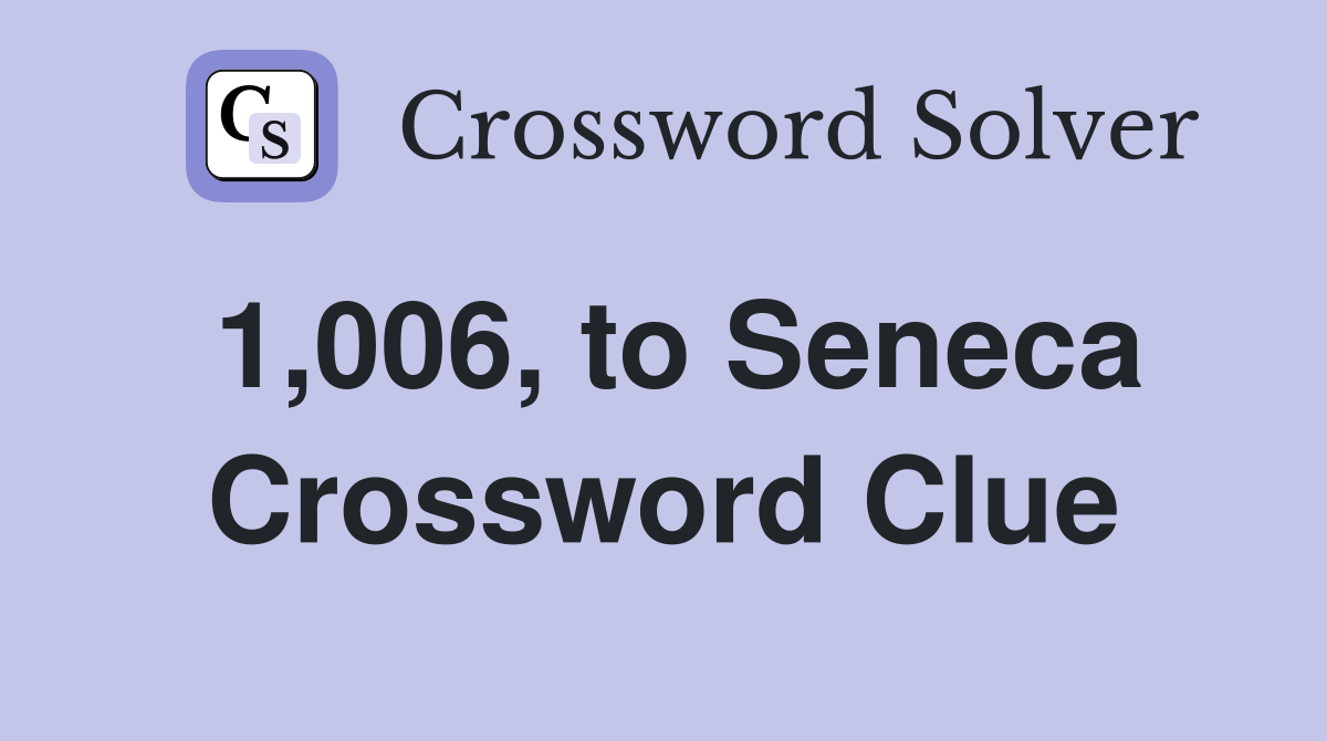 1,006, to Seneca Crossword Clue