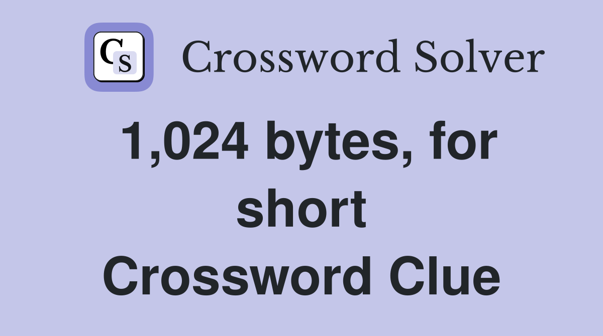 1,024 bytes, for short Crossword Clue