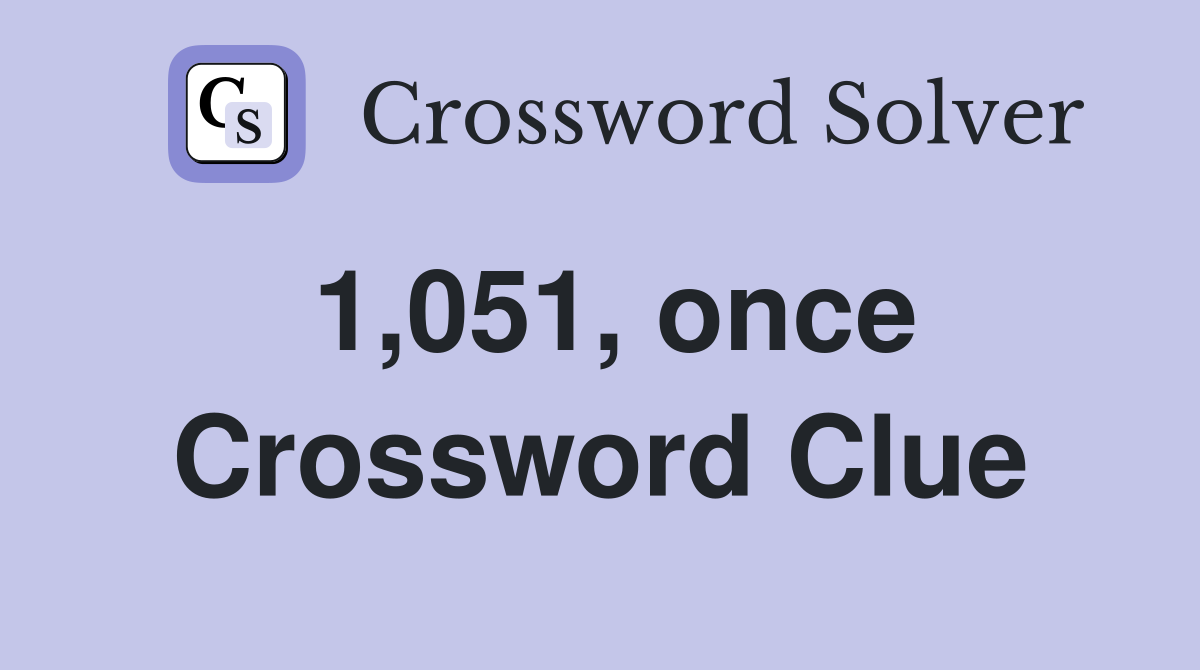1,051, once Crossword Clue