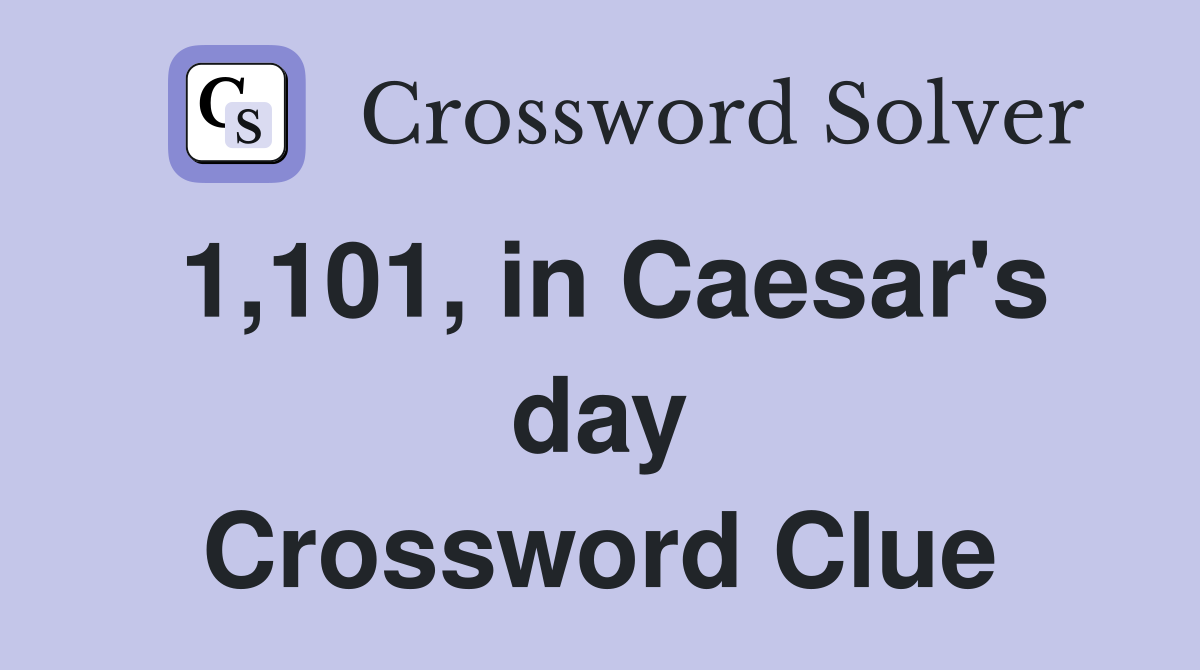 1,101, in Caesar's day Crossword Clue