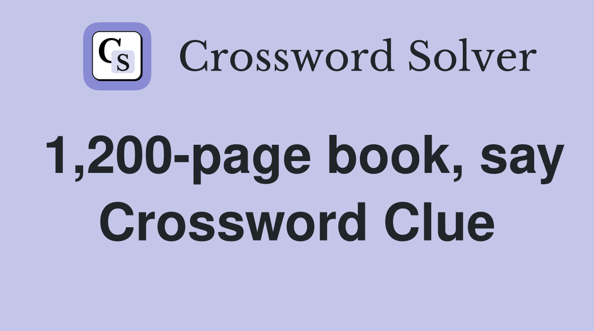 1,200-page book, say Crossword Clue