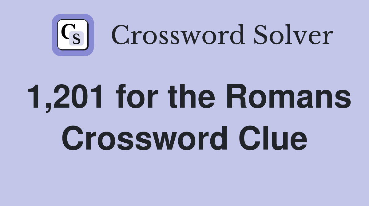 1,201 for the Romans Crossword Clue