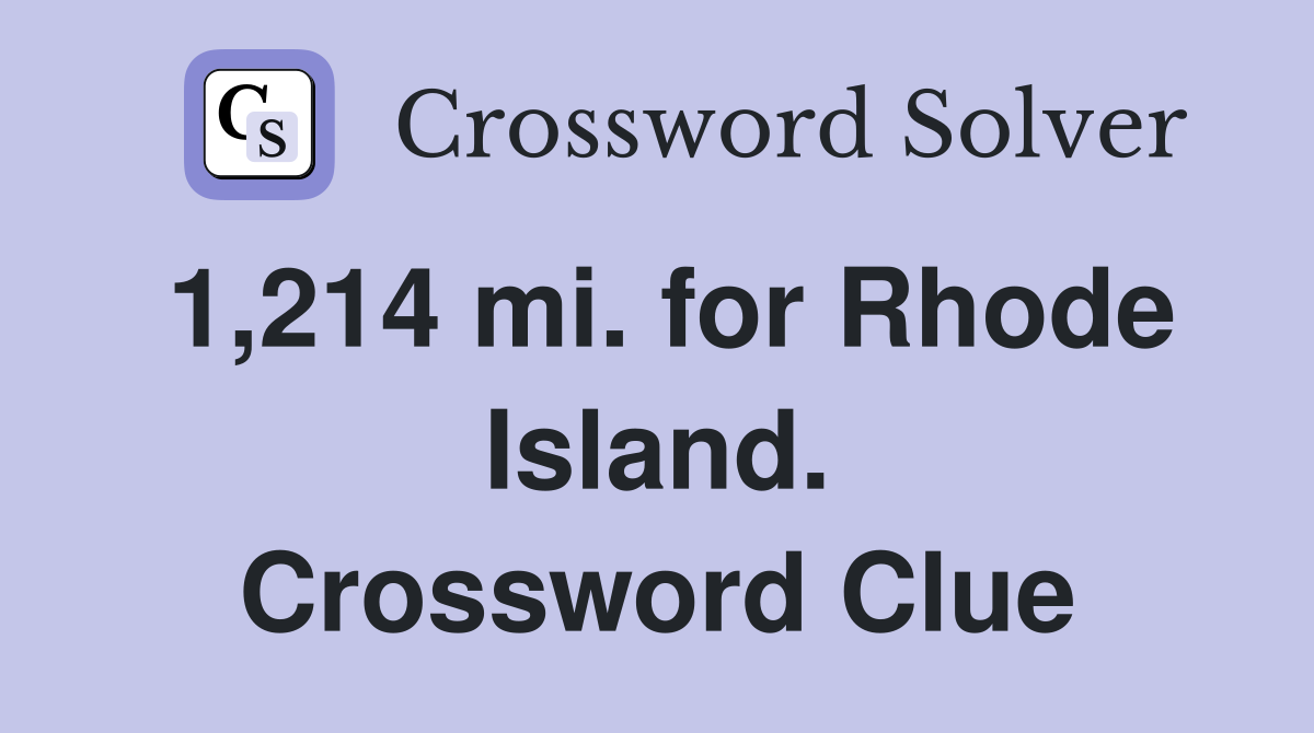 1,214 mi. for Rhode Island. Crossword Clue