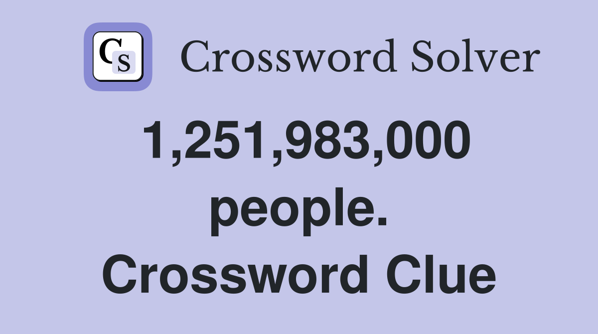 1,251,983,000 people. Crossword Clue