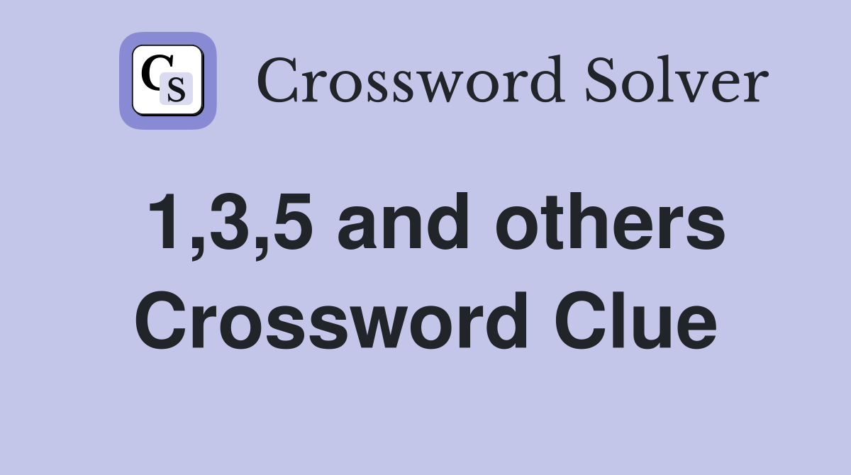 1,3,5 and others Crossword Clue