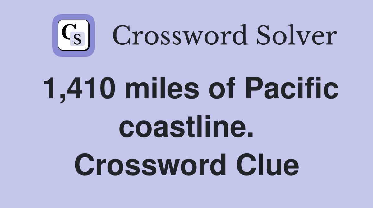 1,410 miles of Pacific coastline. Crossword Clue